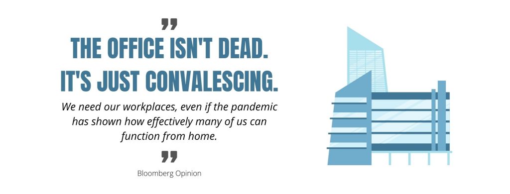 "the office isn't dead. It's just convalescing." from Bloomberg Opinion piece